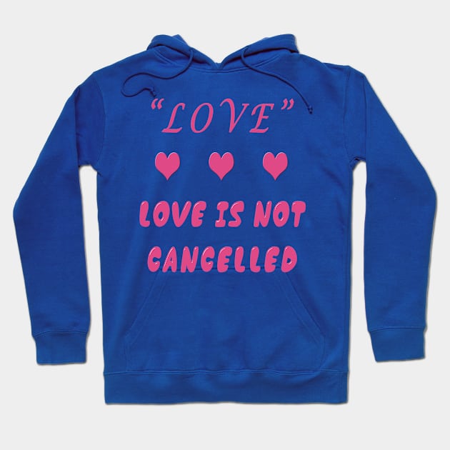 love is not cancelled Hoodie by Ghean